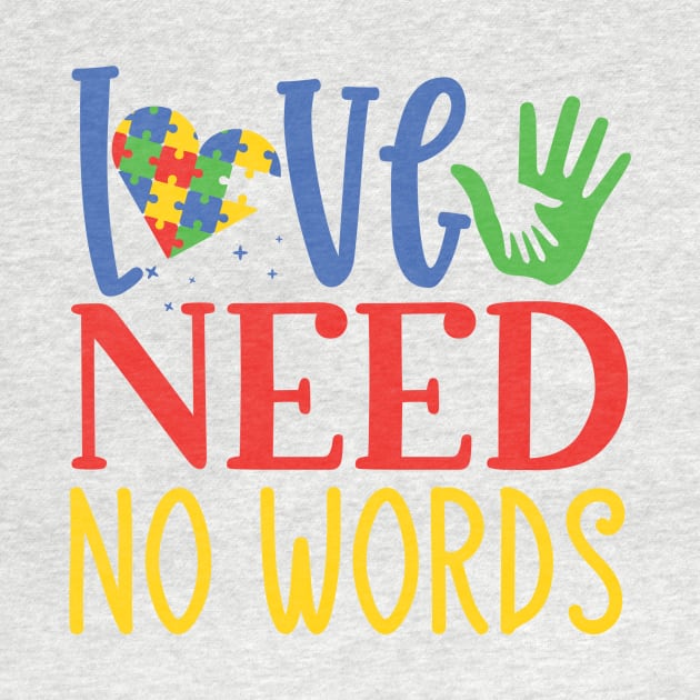 Love Need No Words, Autism Awareness Amazing Cute Funny Colorful Motivational Inspirational Gift Idea for Autistic by SweetMay